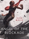 Cover image for Angel of the Blockade: a Tor.com Original